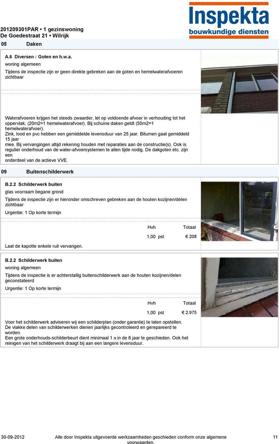 Tijdens de inspectie zijn er geen direkte gebreken aan de goten en hemelwaterafvoeren zichtbaar Waterafvoeren krijgen het steeds zwaarder, let op voldoende afvoer in verhouding tot het oppervlak,