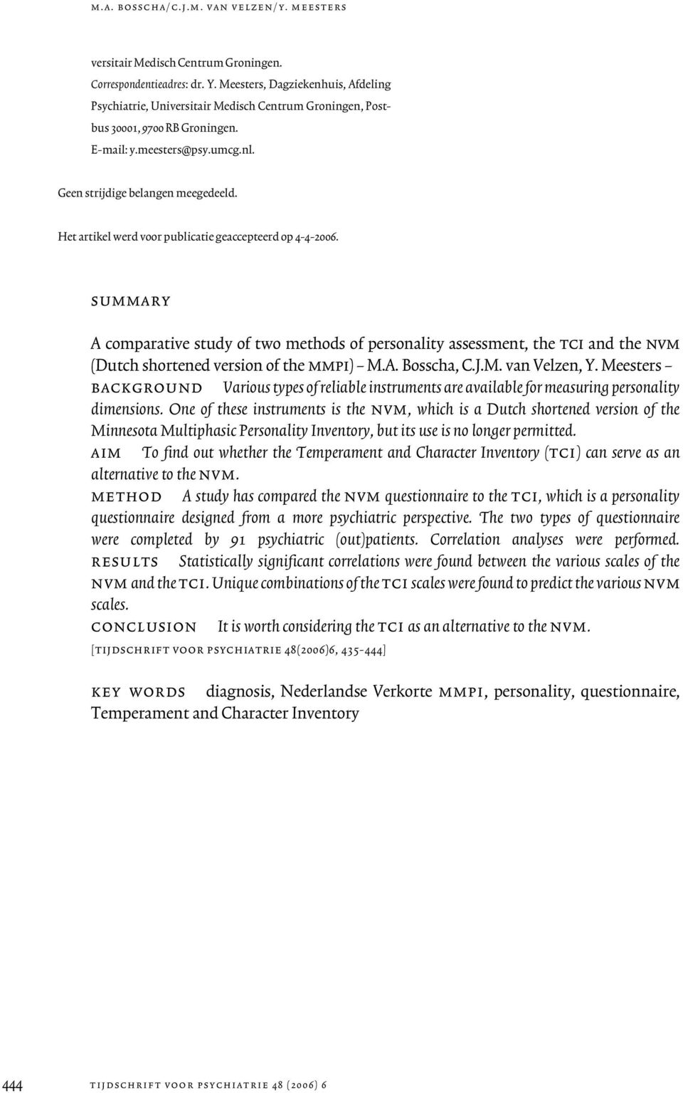 Het artikel werd voor publicatie geaccepteerd op 4-4-2006. summary A comparative study of two methods of personality assessment, the tci and the nvm (Dutch shortened version of the mmpi) M.A. Bosscha, C.