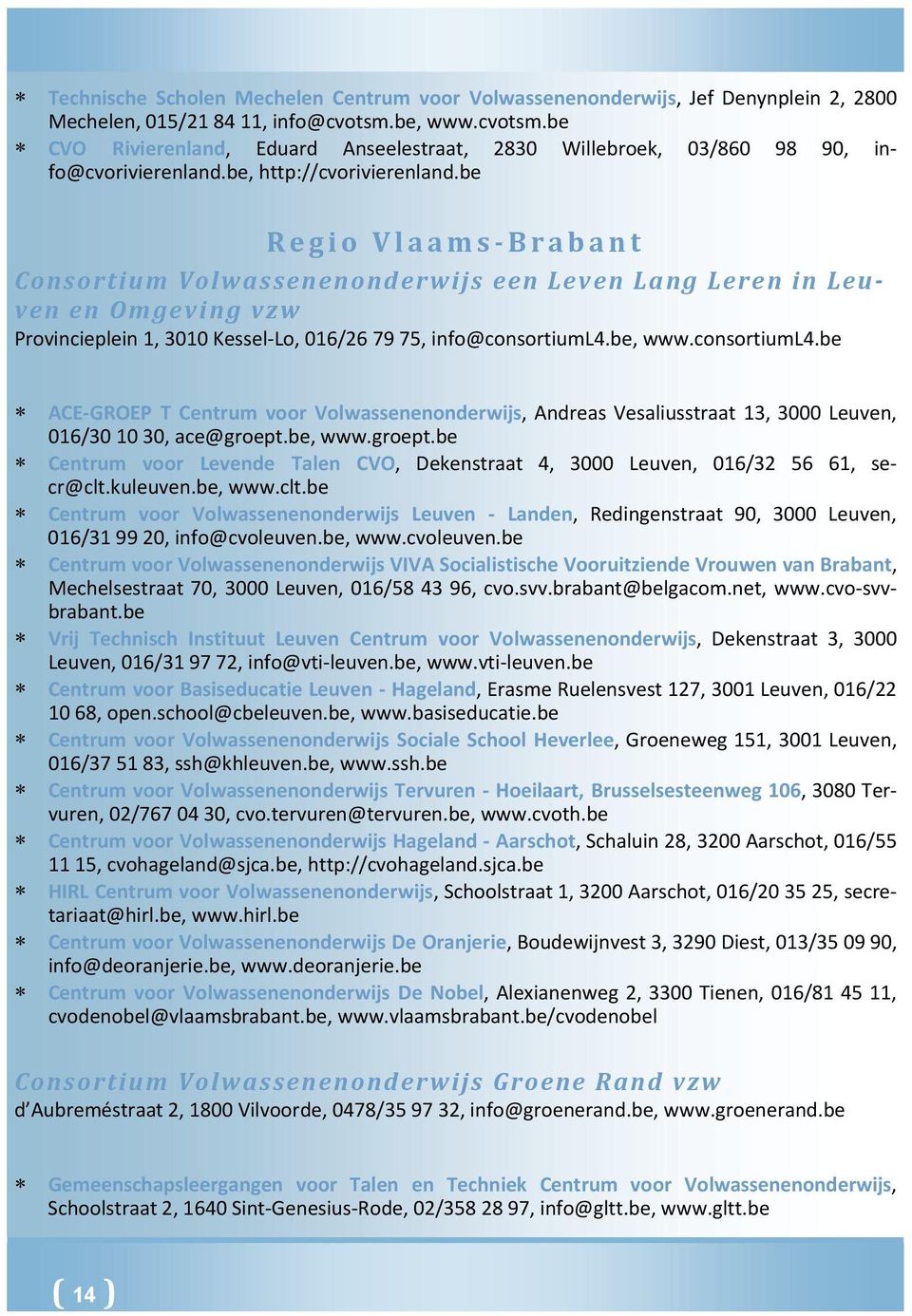 be Regio Vlaams Brabant Consortium Volwassenenonderwijs een Leven Lang Leren in Leuven en Omgeving vzw Provincieplein 1, 3010 Kessel Lo, 016/26 79 75, info@consortiuml4.