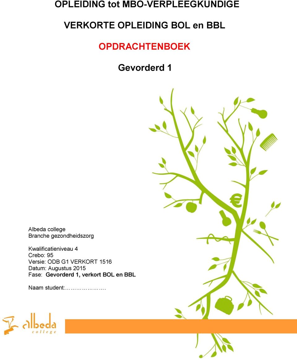 Kwalificatieniveau 4 Crebo: 95 Versie: ODB G1 VERKORT 1516 Datum: