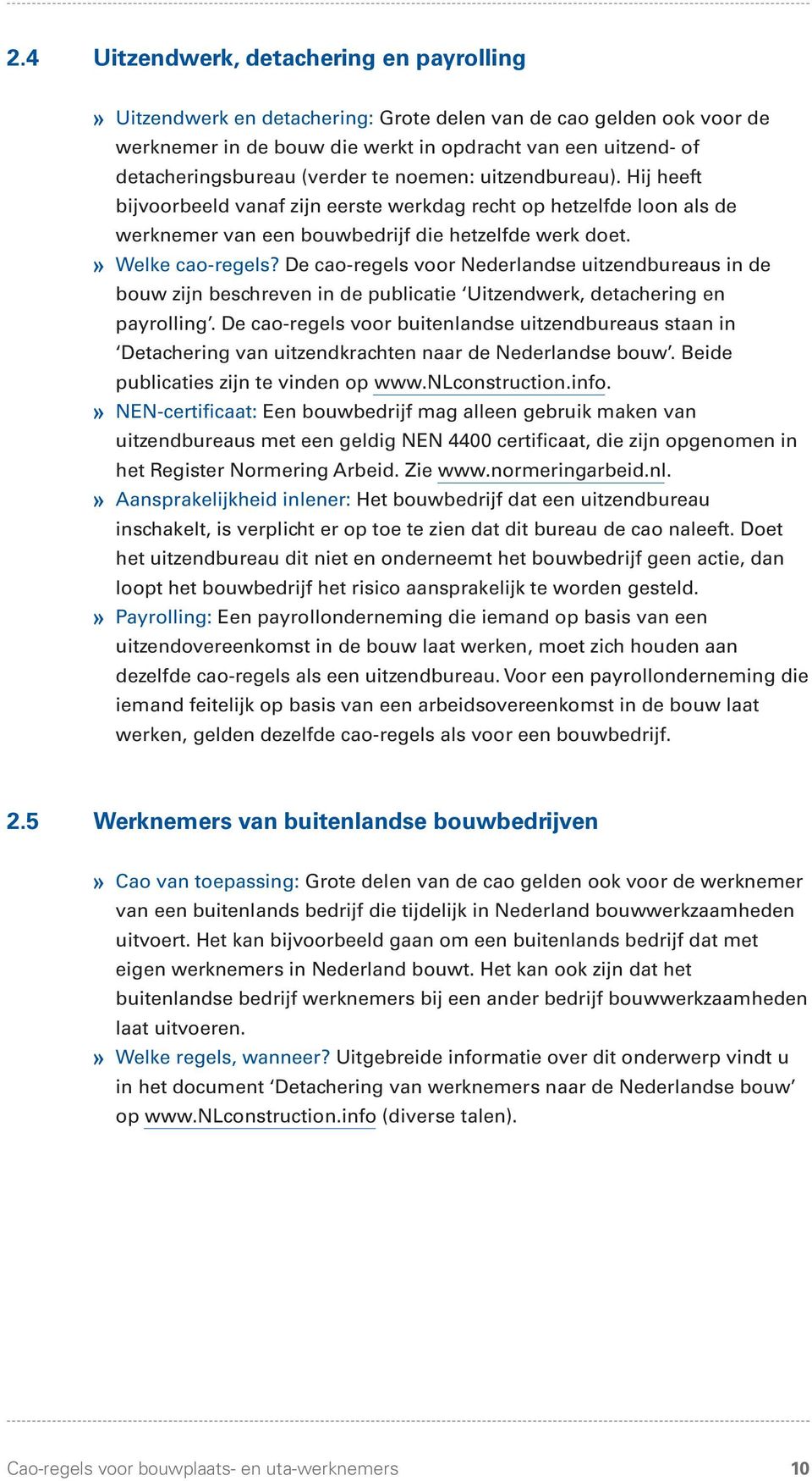De cao-regels voor Nederlandse uitzendbureaus in de bouw zijn beschreven in de publicatie Uitzendwerk, detachering en payrolling.