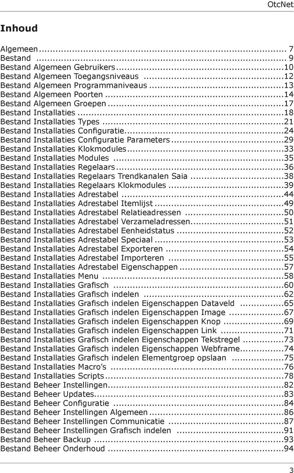 ..33 Bestand Installaties Modules...35 Bestand Installaties Regelaars...36 Bestand Installaties Regelaars Trendkanalen Saia...38 Bestand Installaties Regelaars Klokmodules.