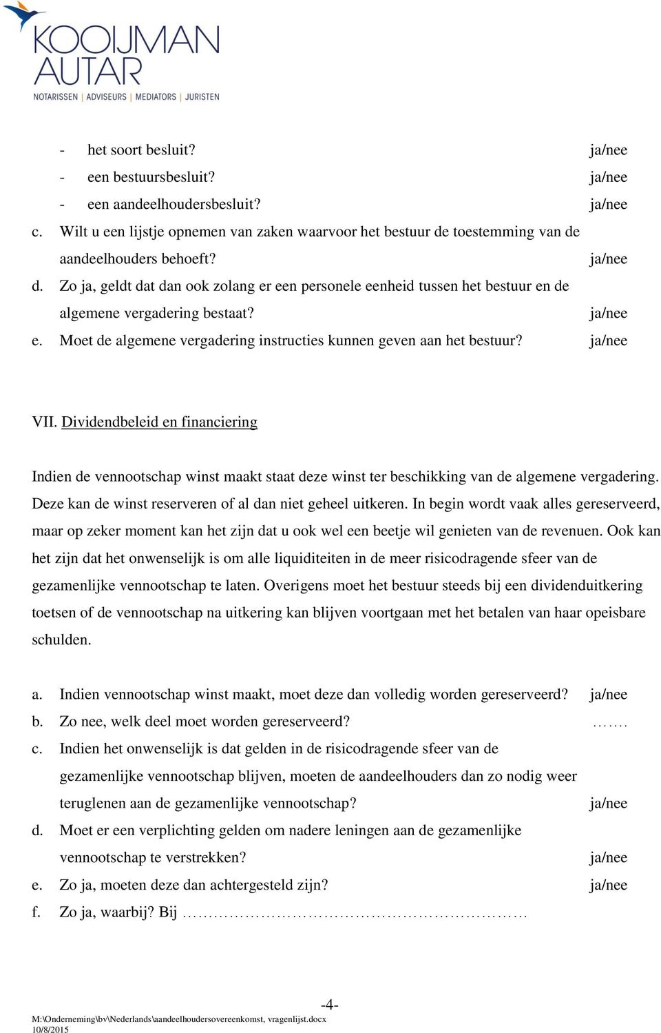 VII. Dividendbeleid en financiering Indien de vennootschap winst maakt staat deze winst ter beschikking van de algemene vergadering. Deze kan de winst reserveren of al dan niet geheel uitkeren.