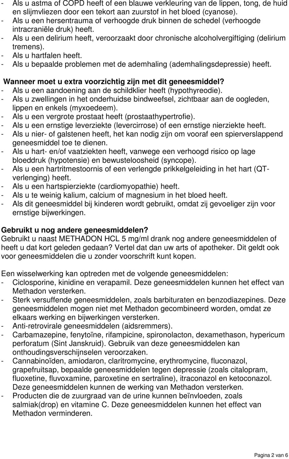 - Als u hartfalen heeft. - Als u bepaalde problemen met de ademhaling (ademhalingsdepressie) heeft. Wanneer moet u extra voorzichtig zijn met dit geneesmiddel?