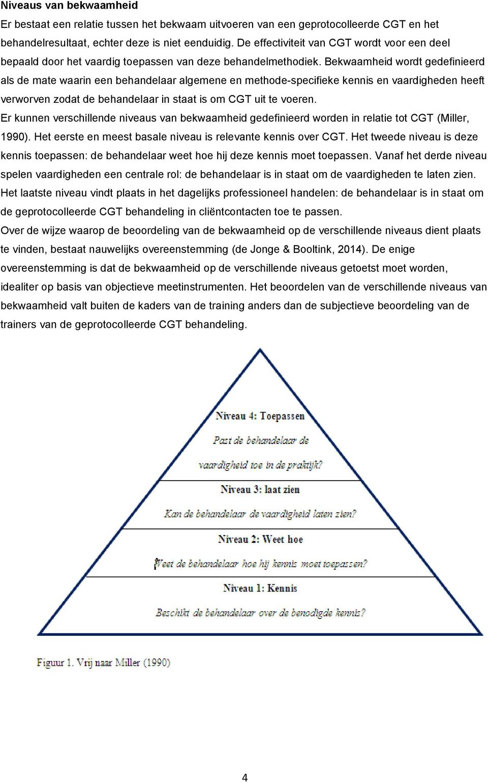 Bekwaamheid wordt gedefinieerd als de mate waarin een behandelaar algemene en methode-specifieke kennis en vaardigheden heeft verworven zodat de behandelaar in staat is om CGT uit te voeren.