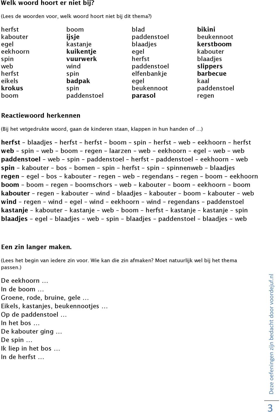 spin elfenbankje barbecue eikels badpak egel kaal krokus spin beukennoot paddenstoel boom paddenstoel parasol regen Reactiewoord herkennen (Bij het vetgedrukte woord, gaan de kinderen staan, klappen