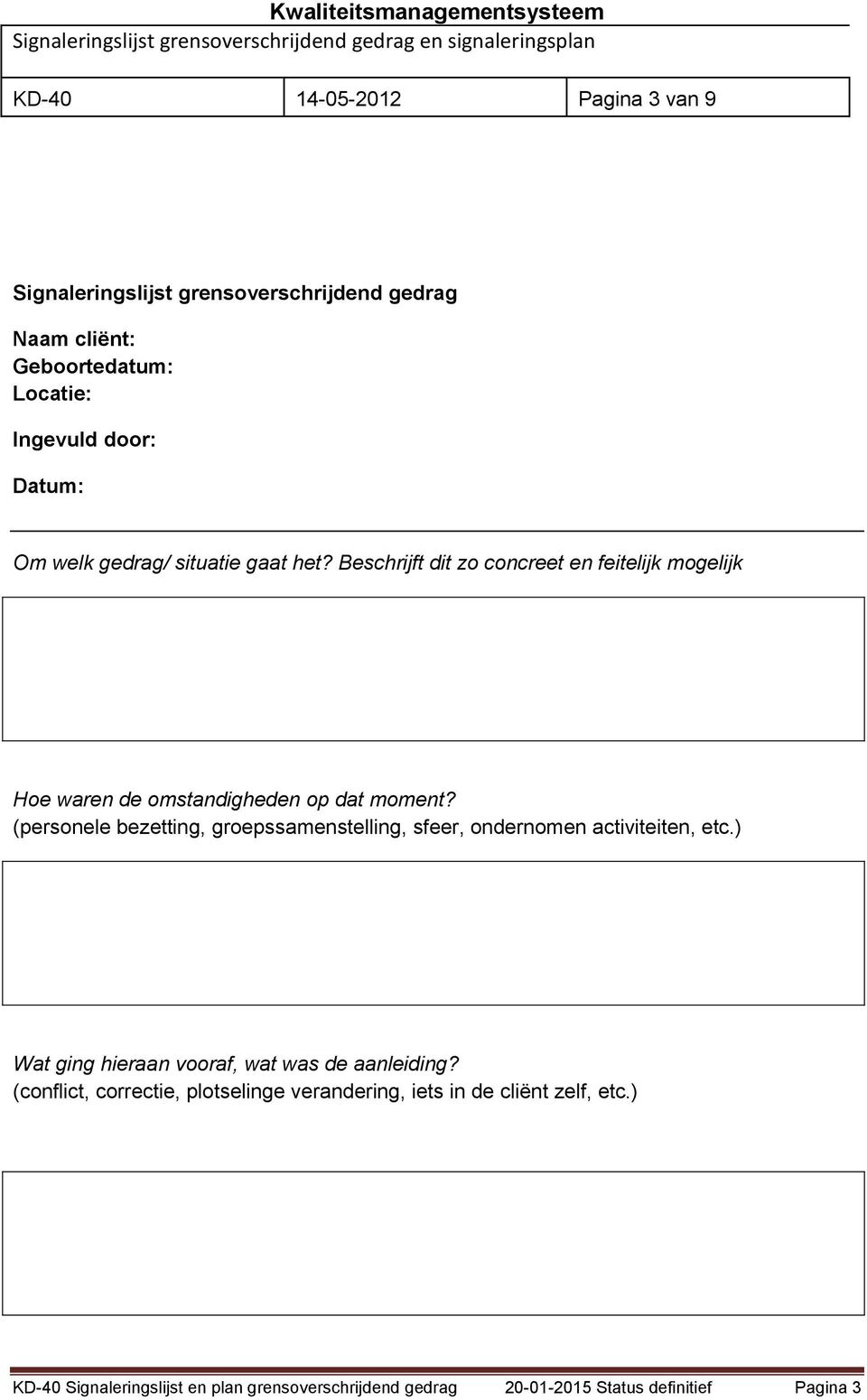 (personele bezetting, groepssamenstelling, sfeer, ondernomen activiteiten, etc.) Wat ging hieraan vooraf, wat was de aanleiding?