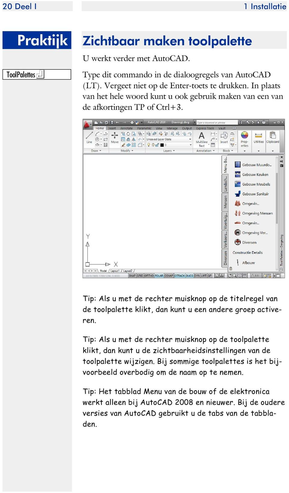 Tip: Als u met de rech ter muis knop op de ti tel re gel van de tool pa let te klikt, dan kunt u een an de re groep ac ti ve - ren.