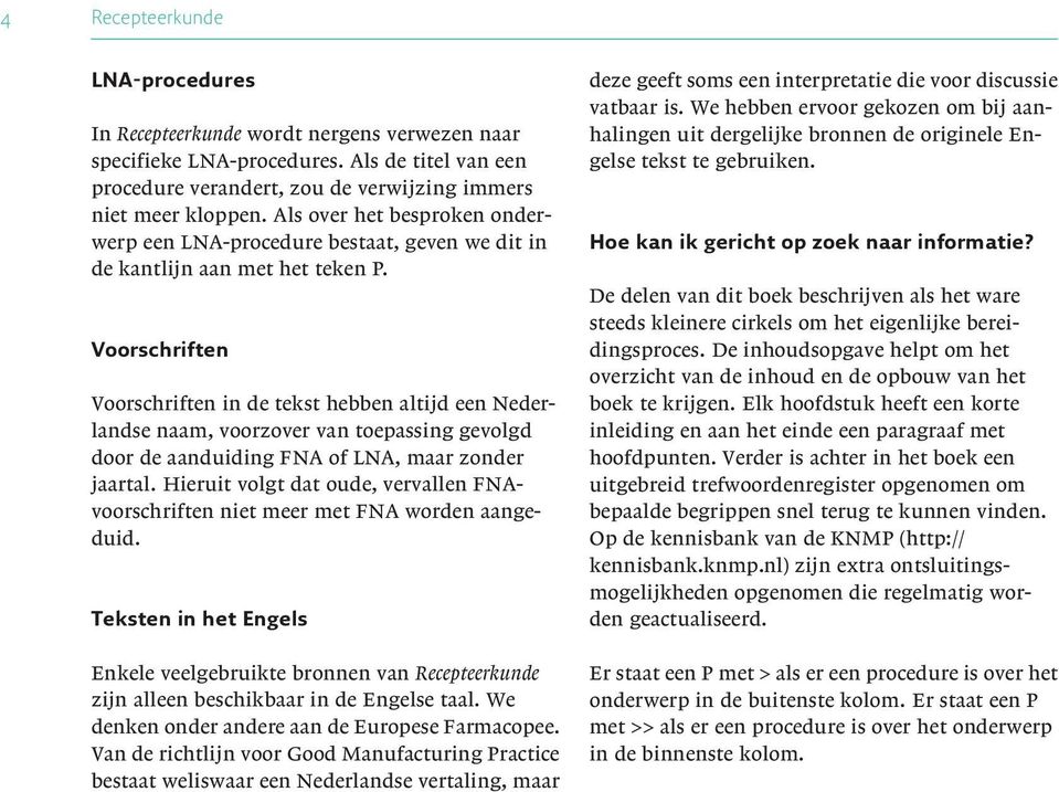 Voorschriften Voorschriften in de tekst hebben altijd een Nederlandse naam, voorzover van toepassing gevolgd door de aanduiding FNA of LNA, maar zonder jaartal.