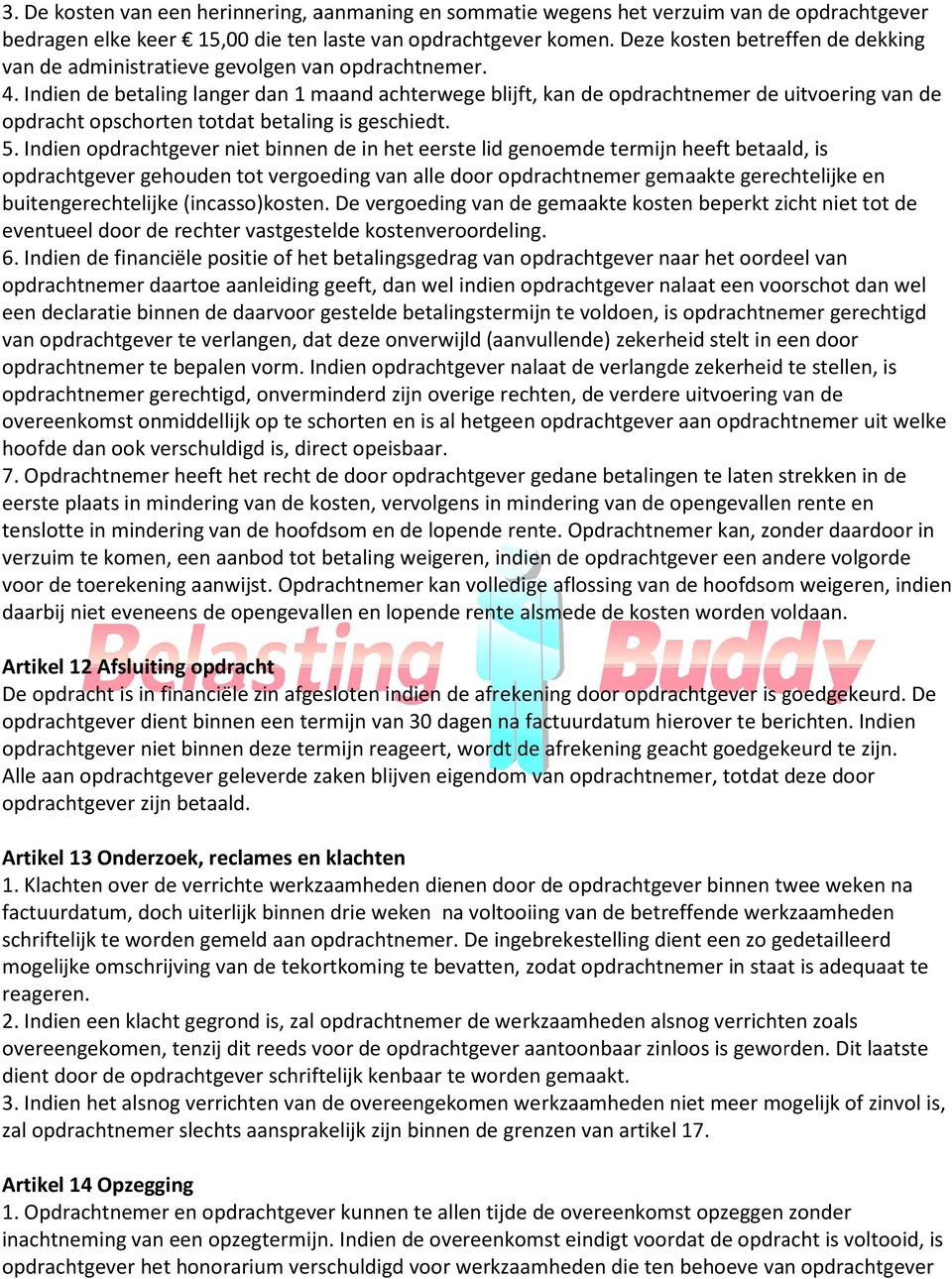 Indien de betaling langer dan 1 maand achterwege blijft, kan de opdrachtnemer de uitvoering van de opdracht opschorten totdat betaling is geschiedt. 5.