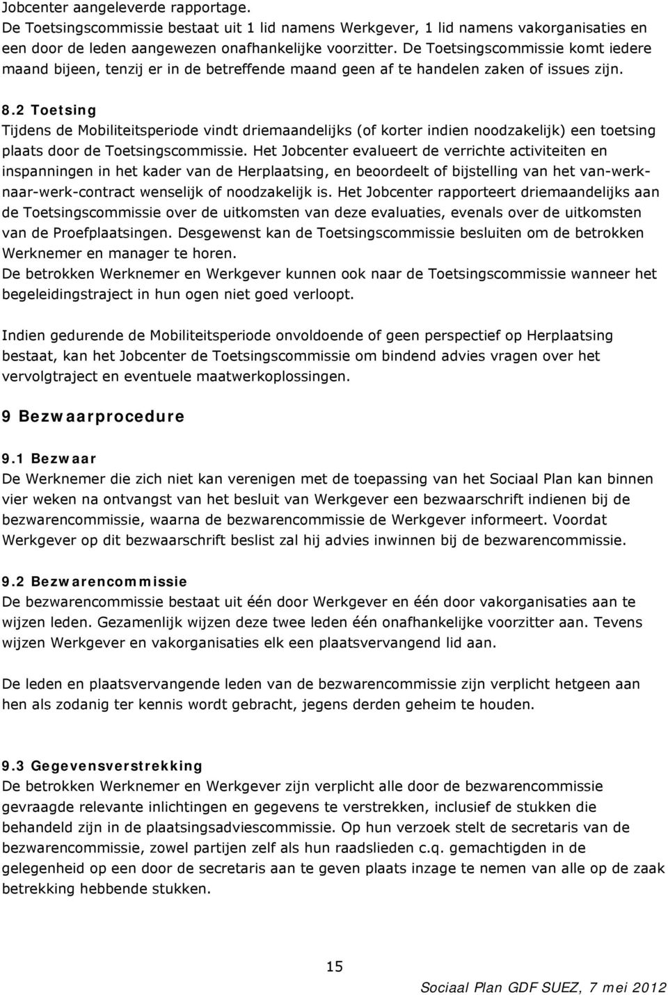 2 Toetsing Tijdens de Mobiliteitsperiode vindt driemaandelijks (of korter indien noodzakelijk) een toetsing plaats door de Toetsingscommissie.