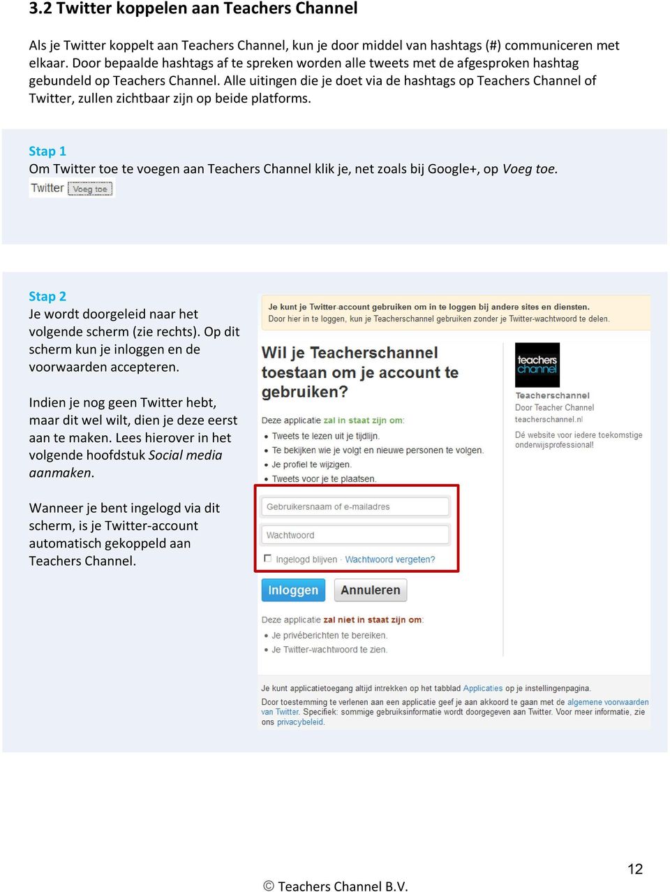 Alle uitingen die je doet via de hashtags op Teachers Channel of Twitter, zullen zichtbaar zijn op beide platforms.