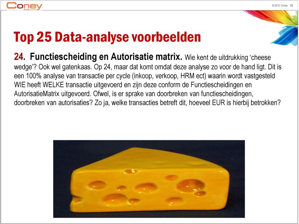 Dit is een 100% analyse van transactie per cycle (inkoop, verkoop, HRM ect) waarin wordt vastgesteld WIE heeft WELKE transactie uitgevoerd en