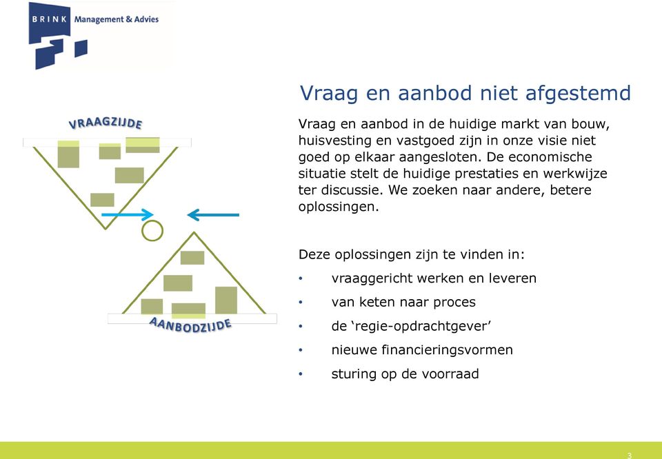 De economische situatie stelt de huidige prestaties en werkwijze ter discussie.