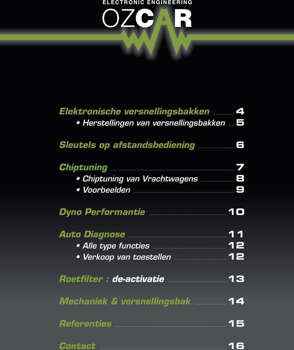 ..8 Voorbeelden...9 Dyno Performantie...10 Auto Diagnose...11 Alle type functies.