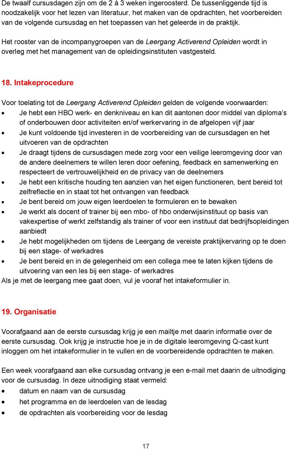 Het rooster van de incompanygroepen van de Leergang Activerend Opleiden wordt in overleg met het management van de opleidingsinstituten vastgesteld. 18.