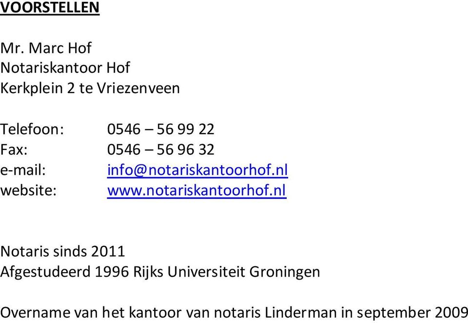 22 Fax: 0546 56 96 32 e-mail: info@notariskantoorhof.nl website: www.