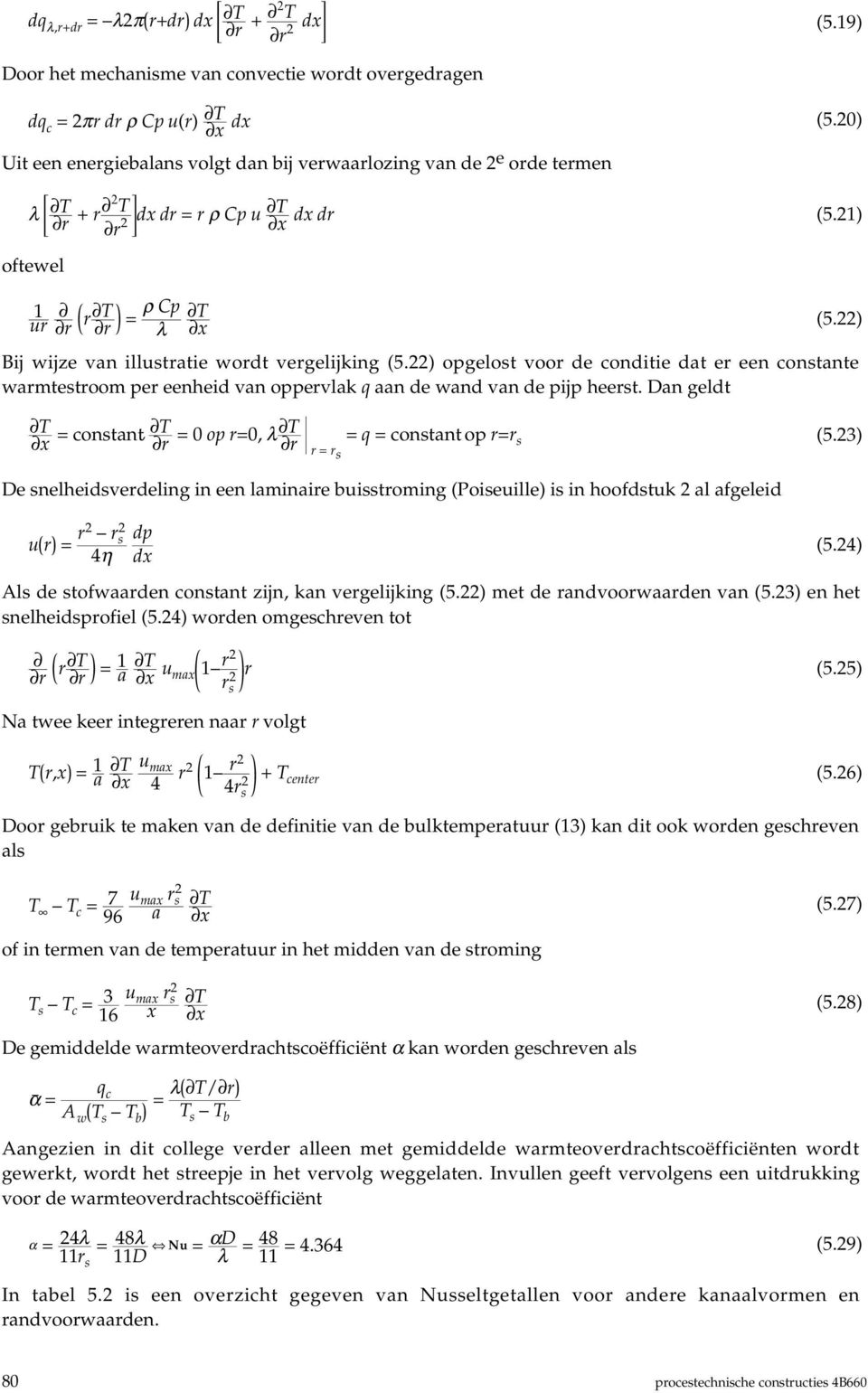 20) λ T r + T r 2 dx dr = r ρ Cp u T 2 r x dx dr (5.2) oftewel ur r r T r = ρ Cp λ T x ij wijze van illustratie wordt vergelijking (5.