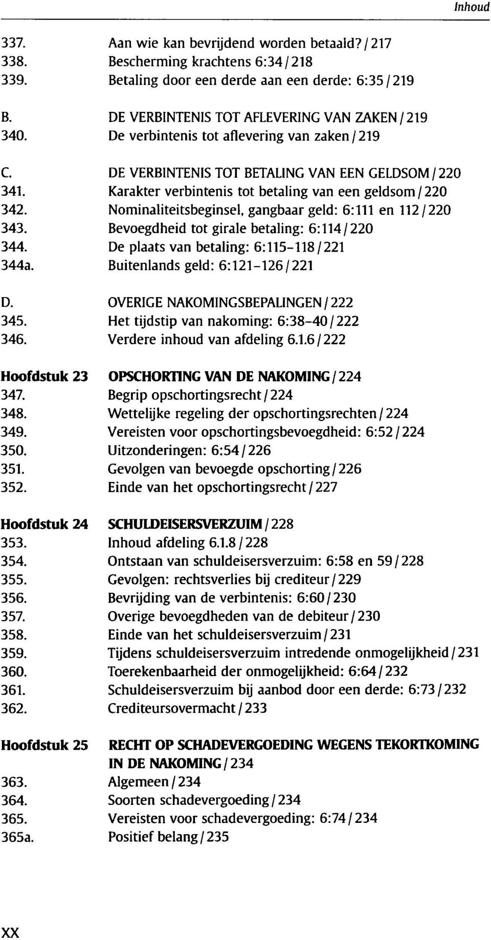 BETALING VAN EEN GELDSOM / 220 Karakter verbintenis tot betaling van een geldsom / 220 Nominaliteitsbeginsel, gangbaargeld: 6:111 en 112/220 Bevoegdheid tot girale betaling: 6:114/220 De plaats van