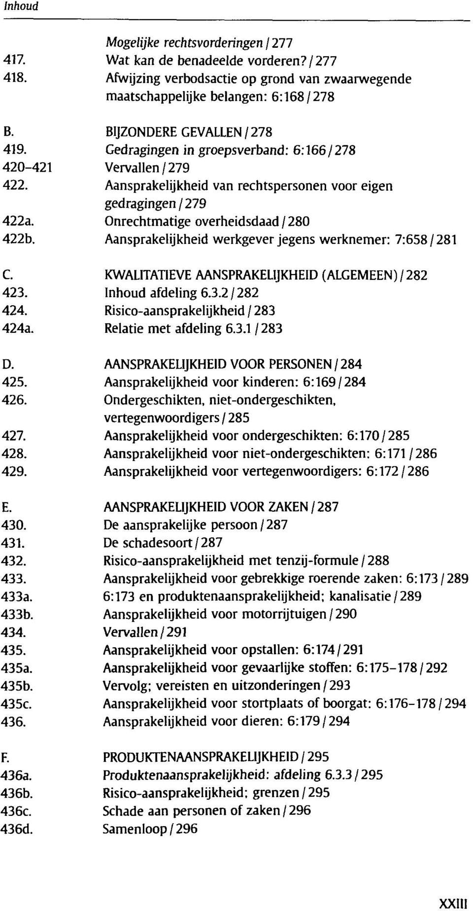 Aansprakelijkheid werkgever jegens werknemer: 7:658/281 C. KWALITATIEVE AANSPRAKELIJKHEID (ALGEMEEN) / 282 423. Inhoud afdeling 6.3.2 / 282 424. Risico-aansprakelijkheid / 283 424a.