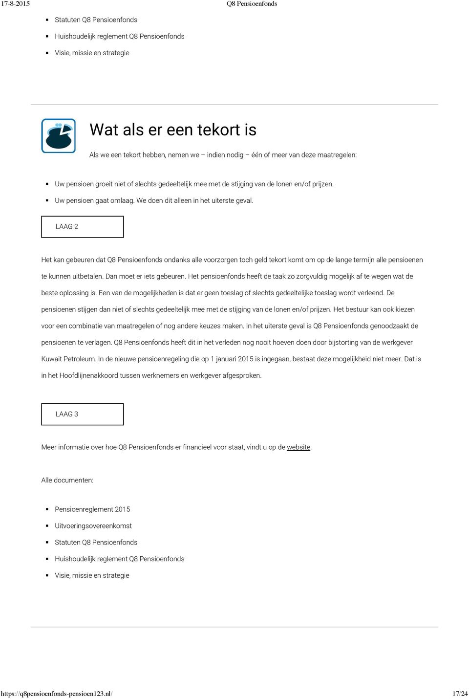 Het kan gebeuren dat Q8 Pensioenfonds ondanks alle voorzorgen toch geld tekort komt om op de lange termijn alle pensioenen te kunnen uitbetalen. Dan moet er iets gebeuren.