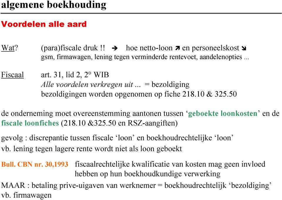 50 de onderneming moet overeenstemming aantonen tussen geboekte loonkosten en de fiscale loonfiches (218.10 &325.