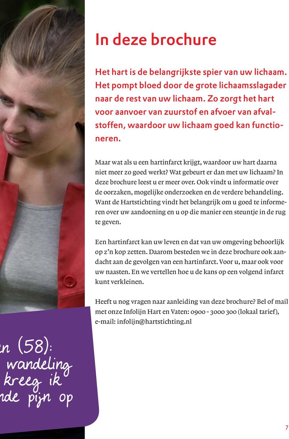 Maar wat als u een hartinfarct krijgt, waardoor uw hart daarna niet meer zo goed werkt? Wat gebeurt er dan met uw lichaam? In deze brochure leest u er meer over.