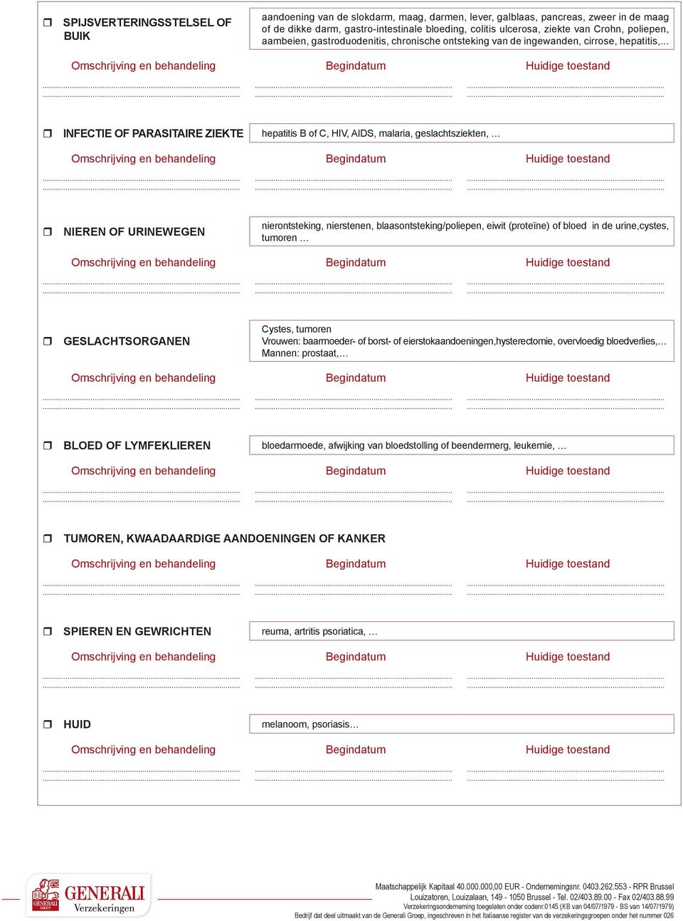 .. INFECTIE OF PARASITAIRE ZIEKTE hepatitis B of C, HIV, AIDS, malaria, geslachtsziekten, NIEREN OF URINEWEGEN nierontsteking, nierstenen, blaasontsteking/poliepen, eiwit (proteïne) of bloed in de