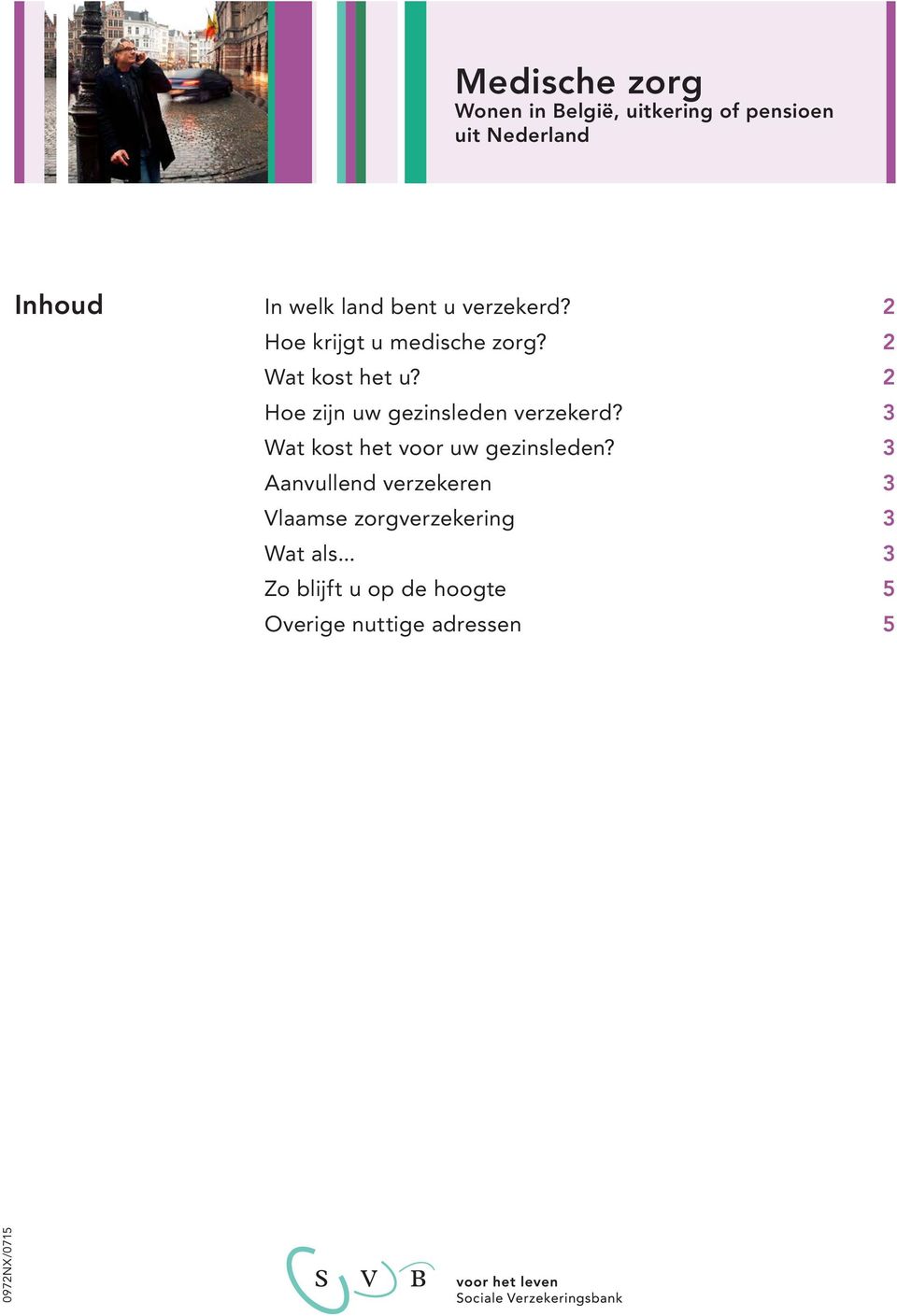 2 Hoe zijn uw gezinsleden verzekerd? 3 Wat kost het voor uw gezinsleden?