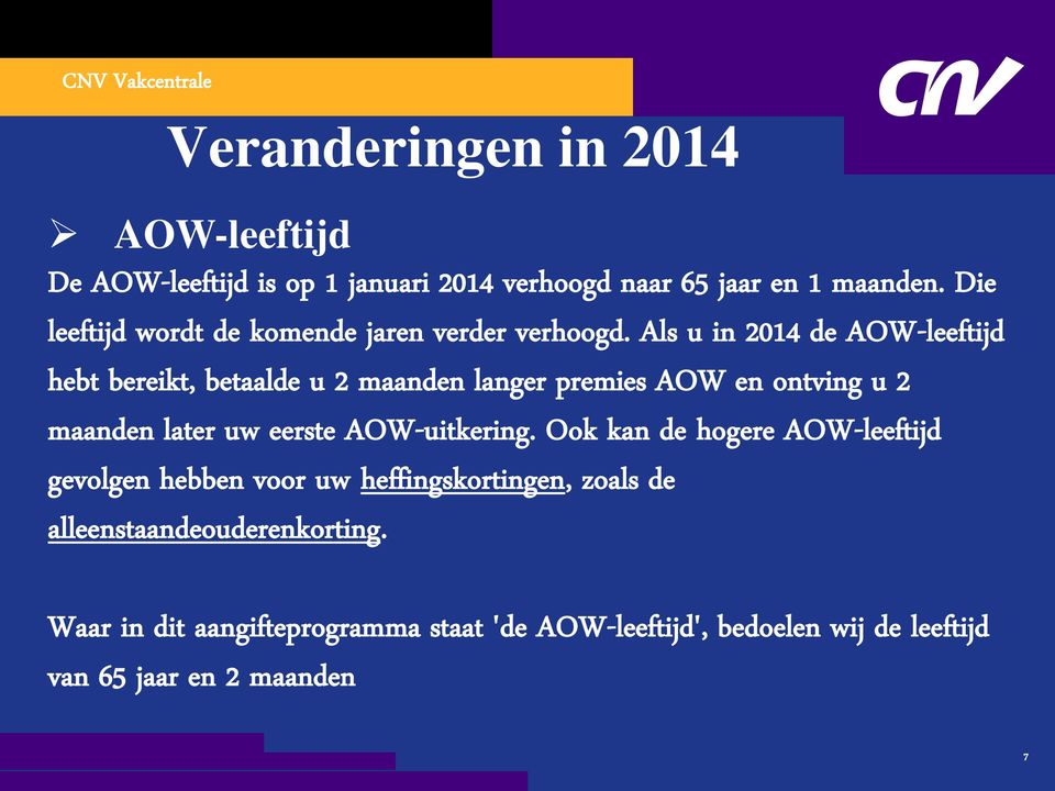 Als u in 2014 de AOW-leeftijd hebt bereikt, betaalde u 2 maanden langer premies AOW en ontving u 2 maanden later uw eerste