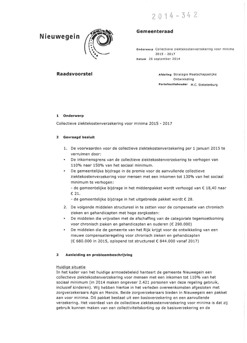 M.C. Stekelenburg 1 Onderwerp Collectieve ziektekostenverzekering voor minima 2015-2017 2 Gevraagd besluit 1.