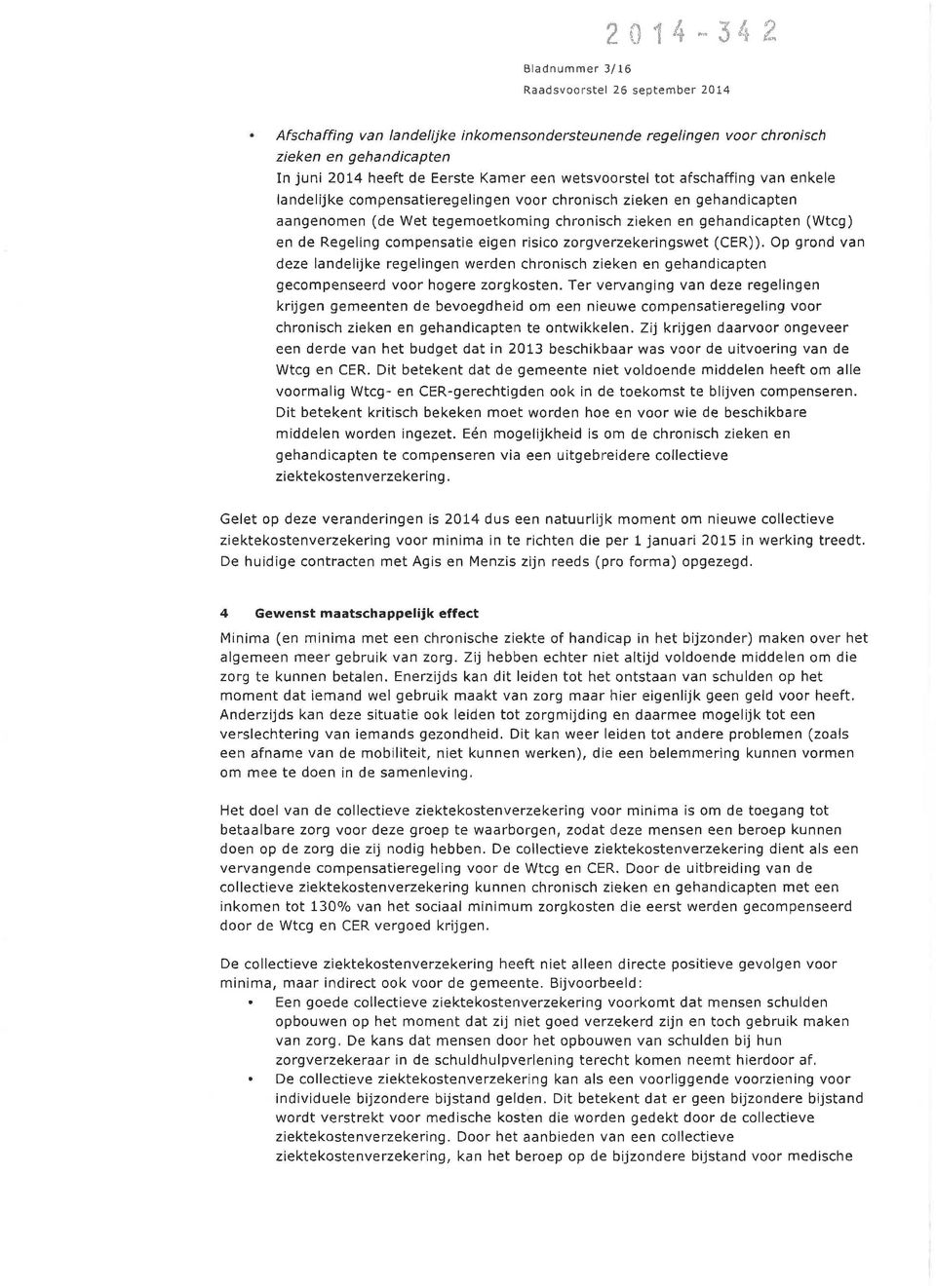 zorgverzekeringswet (CER)). Op grond van deze landelijke regelingen werden chronisch zieken en gehandicapten gecompenseerd voor hogere zorgkosten.