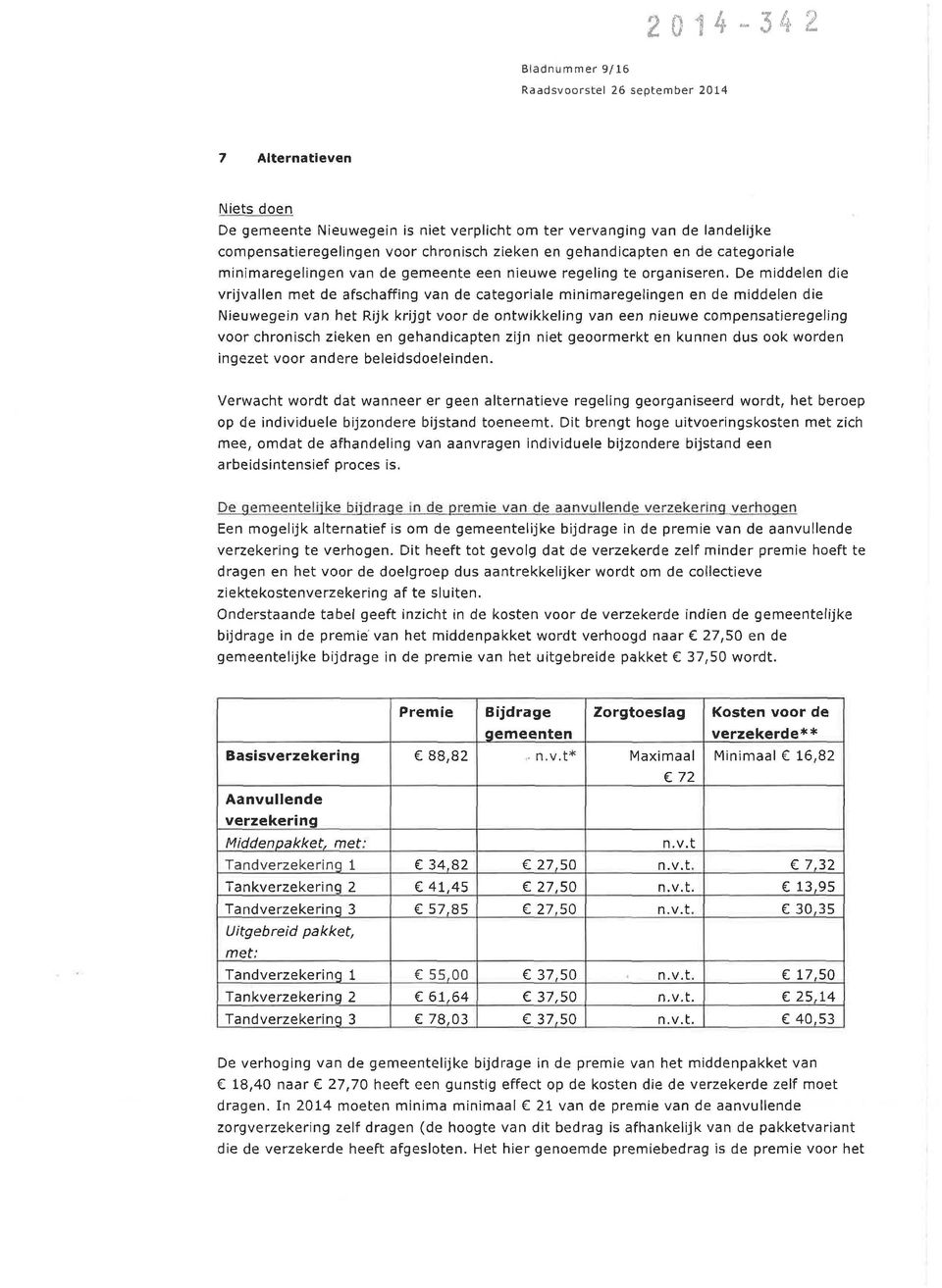 De middelen die vrijvallen met de afschaffing van de categoriale minimaregelingen en de middelen die Nieuwegein van het Rijk krijgt voor de ontwikkeling van een nieuwe compensatieregeling voor