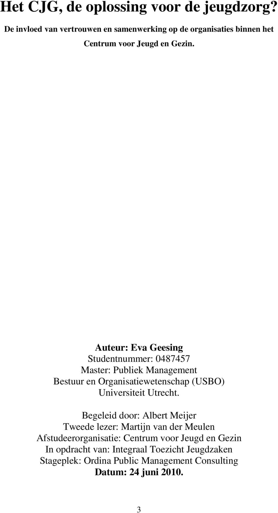 Auteur: Eva Geesing Studentnummer: 0487457 Master: Publiek Management Bestuur en Organisatiewetenschap (USBO) Universiteit