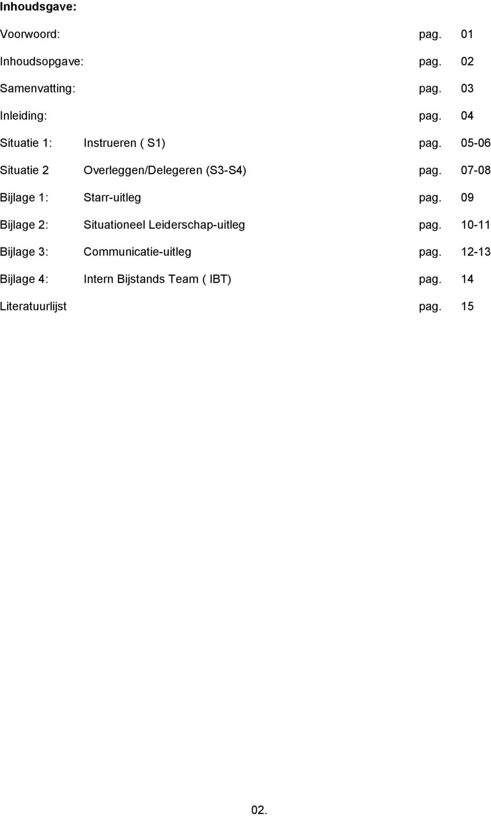 07-08 Bijlage 1: Starr-uitleg pag. 09 Bijlage 2: Situationeel Leiderschap-uitleg pag.