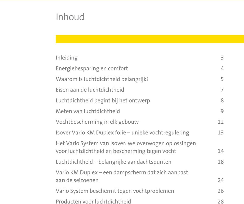 Vario KM Duplex folie unieke vochtregulering 13 Het Vario System van Isover: weloverwogen oplossingen voor luchtdichtheid en bescherming tegen