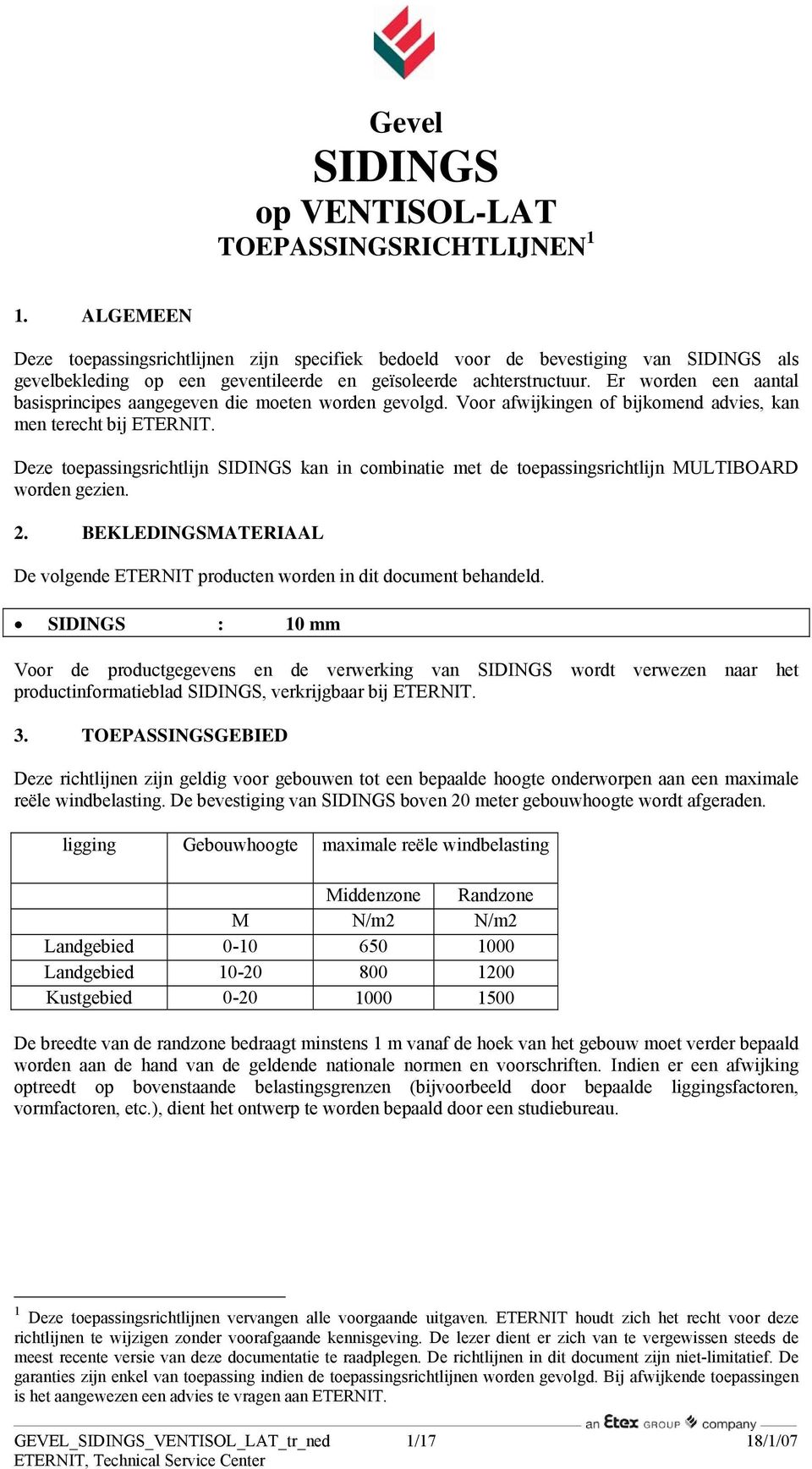 Er worden een aantal basisprincipes aangegeven die moeten worden gevolgd. Voor afwijkingen of bijkomend advies, kan men terecht bij ETERNIT.