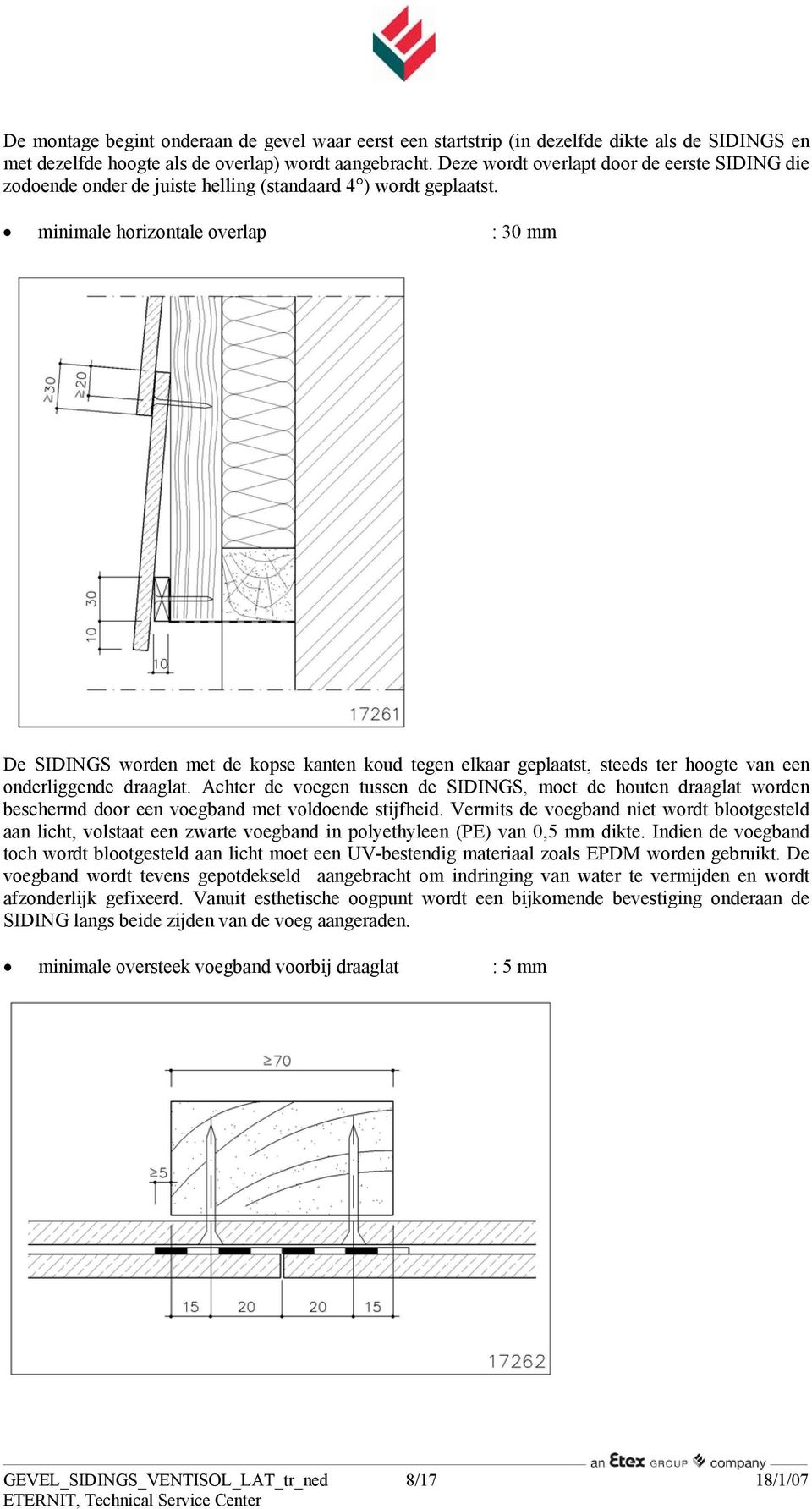 minimale horizontale overlap : 30 mm De SIDINGS worden met de kopse kanten koud tegen elkaar geplaatst, steeds ter hoogte van een onderliggende draaglat.