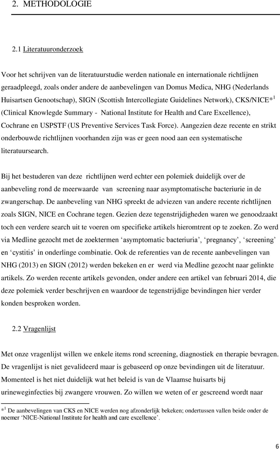 Huisartsen Genootschap), SIGN (Scottish Intercollegiate Guidelines Network), CKS/NICE* 1 (Clinical Knowlegde Summary - National Institute for Health and Care Excellence), Cochrane en USPSTF (US