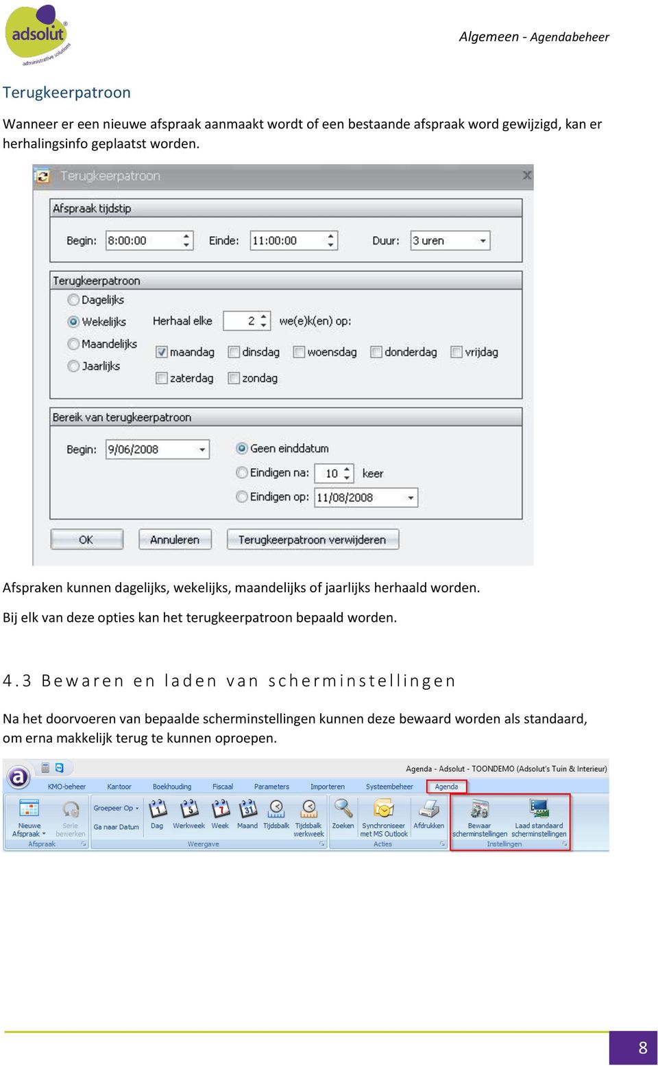 Bij elk van deze opties kan het terugkeerpatroon bepaald worden. 4.