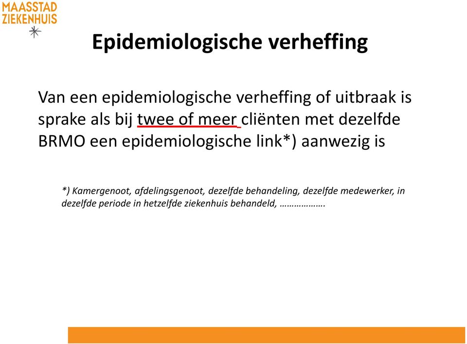 epidemiologische link*) aanwezig is *) Kamergenoot, afdelingsgenoot,