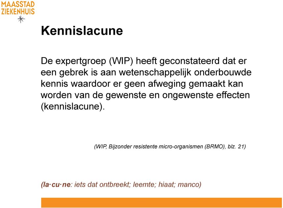 van de gewenste en ongewenste effecten (kennislacune).