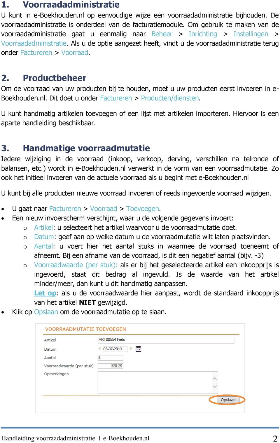 Als u de optie aangezet heeft, vindt u de voorraadadministratie terug onder Factureren > Voorraad. 2.