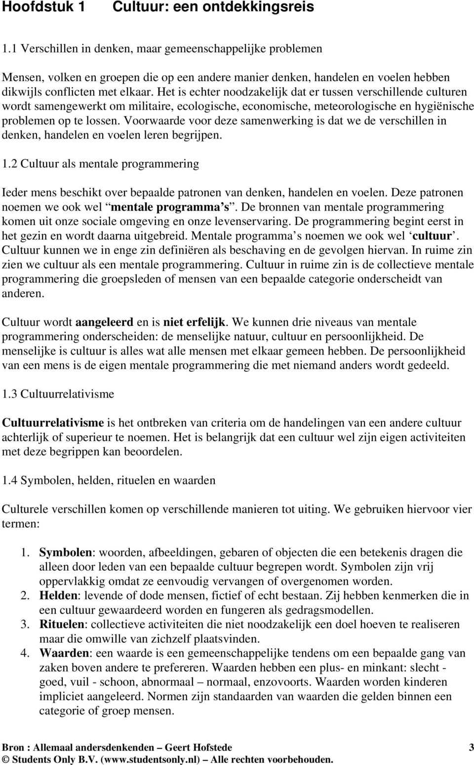 Het is echter noodzakelijk dat er tussen verschillende culturen wordt samengewerkt om militaire, ecologische, economische, meteorologische en hygiënische problemen op te lossen.