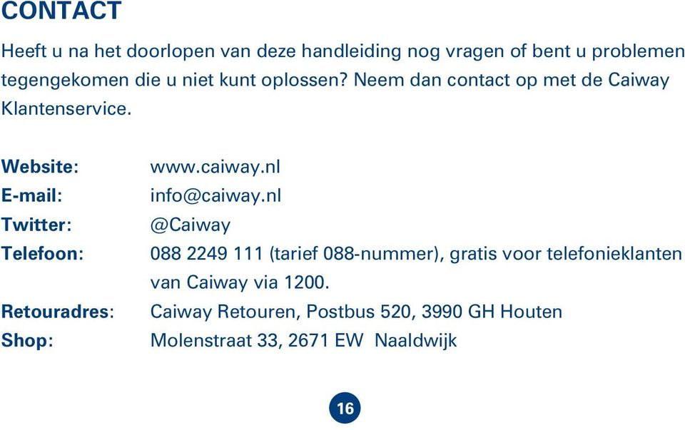 Website: E-mail: Twitter: Telefoon: Retouradres: Shop: www.caiway.nl info@caiway.