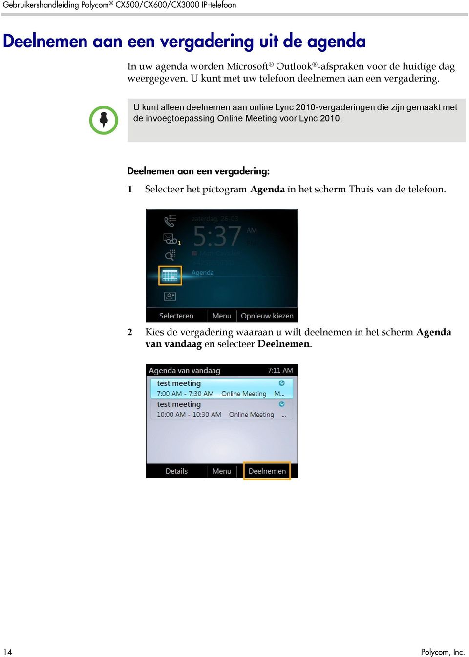 U kunt alleen deelnemen aan online Lync 2010-vergaderingen die zijn gemaakt met de invoegtoepassing Online Meeting voor Lync 2010.