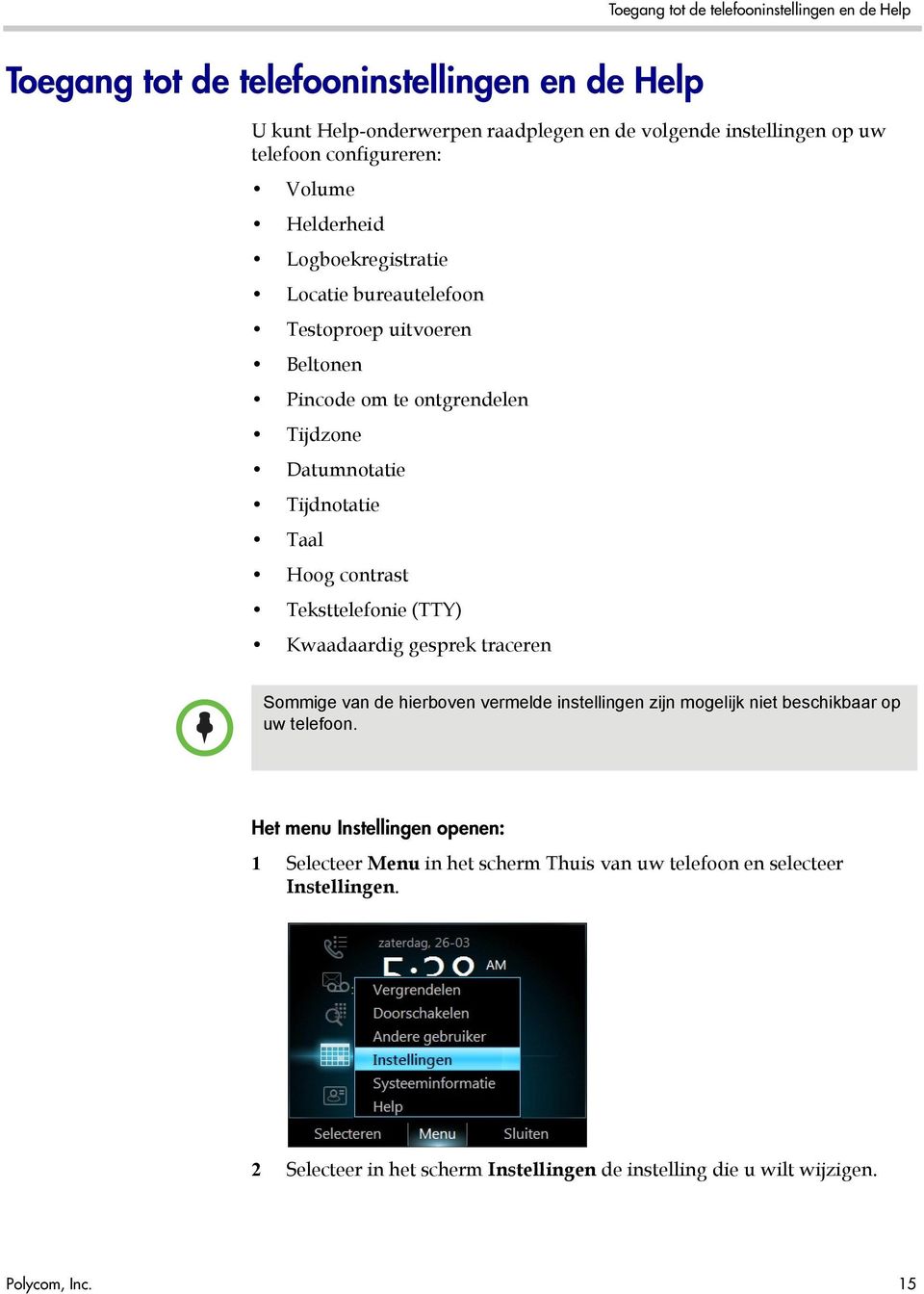 contrast Teksttelefonie (TTY) Kwaadaardig gesprek traceren Sommige van de hierboven vermelde instellingen zijn mogelijk niet beschikbaar op uw telefoon.