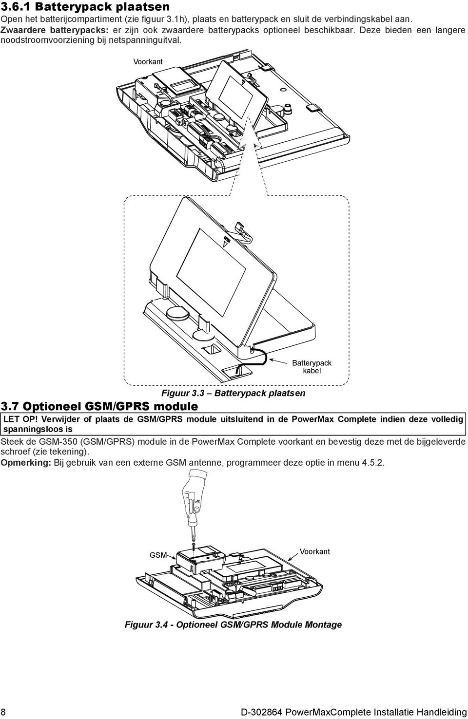 3 Batterypack plaatsen 3.7 Optioneel GSM/GPRS module LET OP!