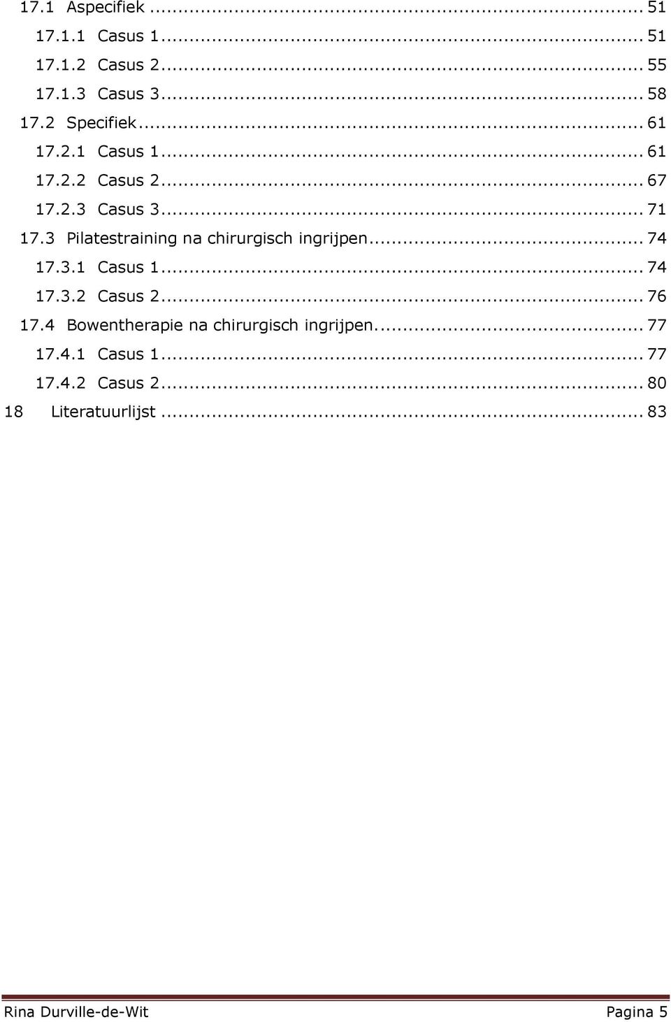 3 Pilatestraining na chirurgisch ingrijpen... 74 17.3.1 Casus 1... 74 17.3.2 Casus 2... 76 17.