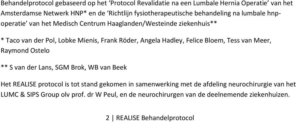 Röder, Angela Hadley, Felice Bloem, Tess van Meer, Raymond Ostelo ** S van der Lans, SGM Brok, WB van Beek Het REALISE protocol is tot stand gekomen in